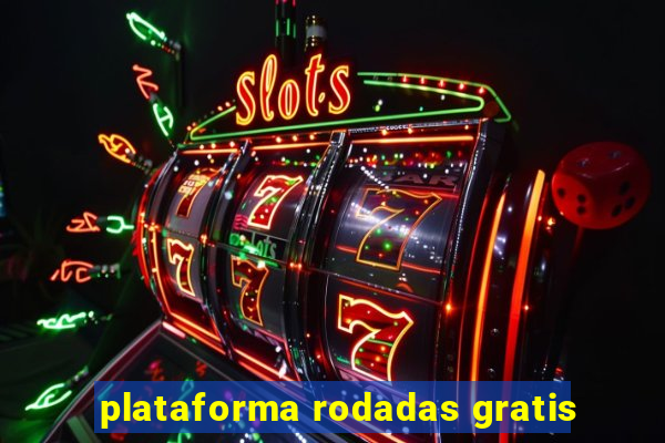 plataforma rodadas gratis